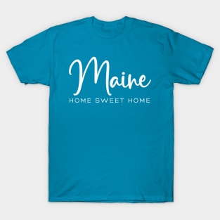 Maine: Home Sweet Home T-Shirt